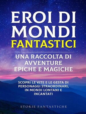 cover image of Eroi di mondi fantastici--Una raccolta di avventure epiche e magiche Volume1